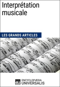  Encyclopaedia Universalis - Interprétation musicale - Les Grands Articles d'Universalis.