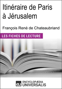  Encyclopaedia Universalis - Itinéraire de Paris à Jérusalem de François René de Chateaubriand - Les Fiches de lecture d'Universalis.