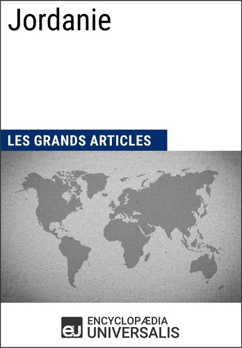  Encyclopaedia Universalis et  Les Grands Articles - Jordanie - Universalis : Géographie, économie, histoire et politique.