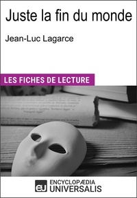  Encyclopaedia Universalis - Juste la fin du monde de Jean-Luc Lagarce - Les Fiches de lecture d'Universalis.