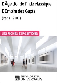  Encyclopaedia Universalis - L'Âge d'or de l'Inde classique. L'Empire des Gupta (Paris - 2007) - Les Fiches Exposition d'Universalis.