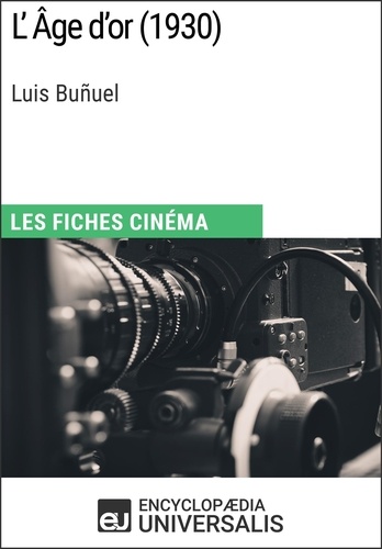 L'Âge d'or de Luis Buñuel. Les Fiches Cinéma d'Universalis