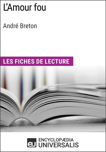 L'Amour fou d'André Breton. Les Fiches de lecture d'Universalis