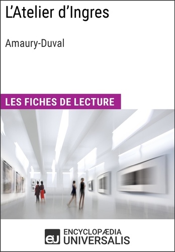 L'Atelier d'Ingres d'Amaury-Duval. Les Fiches de lecture d'Universalis
