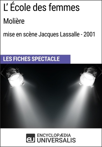 L'École des femmes (Molière - mise en scène Jacques Lassalle - 2001). Les Fiches Spectacle d'Universalis