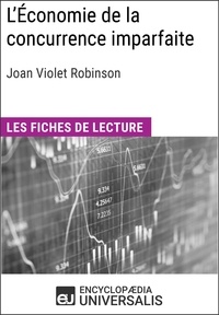  Encyclopaedia Universalis - L'Économie de la concurrence imparfaite de Joan Violet Robinson - Les Fiches de lecture d'Universalis.