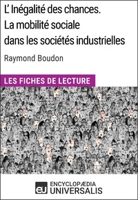  Encyclopaedia Universalis - L'inégalité des chances. La mobilité sociale dans les sociétés industrielles de Raymond Boudon - Les Fiches de Lecture d'Universalis.