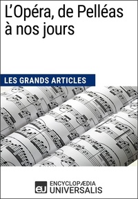  Encyclopaedia Universalis - L'Opéra, de Pelléas à nos jours - Les Grands Articles d'Universalis.