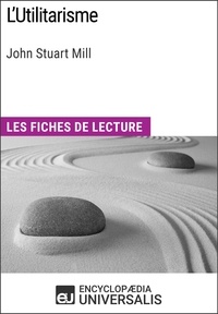  Encyclopaedia Universalis - L'Utilitarisme de John Stuart Mill - Les Fiches de lecture d'Universalis.