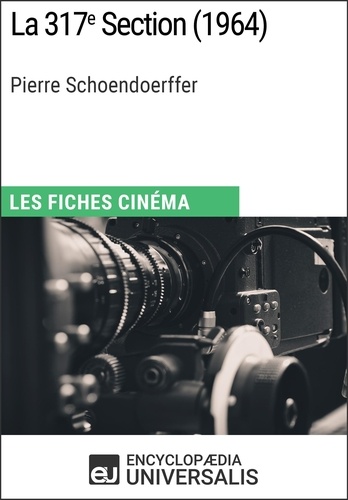 La 317e Section de Pierre Schoendoerffer. Les Fiches Cinéma d'Universalis