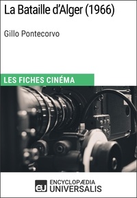 Encyclopaedia Universalis - La Bataille d'Alger de Gillo Pontecorvo - Les Fiches Cinéma d'Universalis.