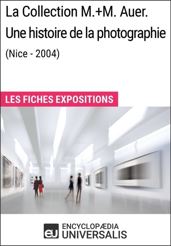 La Collection M.+M. Auer. Une histoire de la photographie (Nice - 2004). Les Fiches Exposition d'Universalis