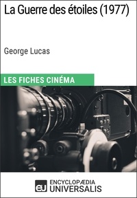 Encyclopaedia Universalis - La Guerre des étoiles de George Lucas - Les Fiches Cinéma d'Universalis.