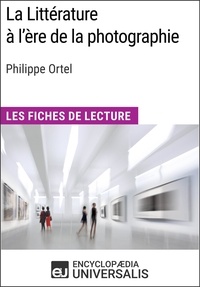  Encyclopaedia Universalis - La Littérature à l'ère de la photographie de Philippe Ortel - Les Fiches de Lecture d'Universalis.