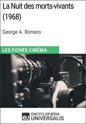La Nuit des morts-vivants de George A. Romero. Les Fiches Cinéma d'Universalis