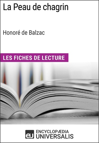 La Peau de chagrin d'Honoré de Balzac (Les Fiches de Lecture d'Universalis). Les Fiches de Lecture d'Universalis