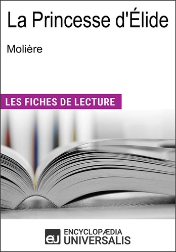 La princesse d'Élide de Molière. "Les Fiches de Lecture d'Universalis"
