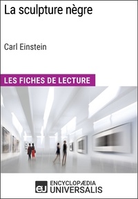  Encyclopaedia Universalis - La sculpture nègre de Carl Einstein (Les Fiches de Lecture d'Universalis) - Les Fiches de Lecture d'Universalis.