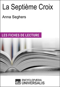  Encyclopaedia Universalis - La Septième Croix d'Anna Seghers - Les Fiches de lecture d'Universalis.