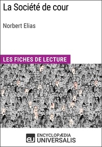  Encyclopaedia Universalis - La Société de cour de Norbert Elias - Les Fiches de lecture d'Universalis.