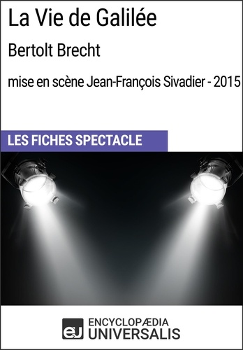 La Vie de Galilée (Bertolt Brecht - mise en scène Jean-François Sivadier - 2015). Les Fiches Spectacle d'Universalis