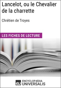  Encyclopaedia Universalis - Lancelot, ou le Chevalier de la charrette de Chrétien de Troyes - Les Fiches de lecture d'Universalis.