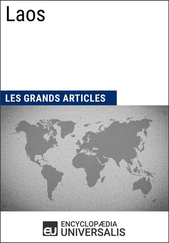  Encyclopaedia Universalis et  Les Grands Articles - Laos - Géographie, économie, histoire et politique.