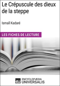  Encyclopaedia Universalis - Le Crépuscule des dieux de la steppe d'Ismaïl Kadaré - Les Fiches de Lecture d'Universalis.