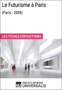  Encyclopaedia Universalis - Le Futurisme à Paris (Paris - 2008) - Les Fiches Exposition d'Universalis.