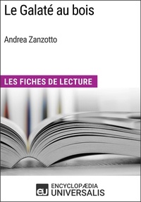  Encyclopaedia Universalis - Le Galaté au bois d'Andrea Zanzotto - Les Fiches de Lecture d'Universalis.