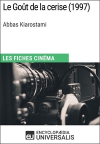  Encyclopaedia Universalis - Le Goût de la cerise d'Abbas Kiarostami - Les Fiches Cinéma d'Universalis.