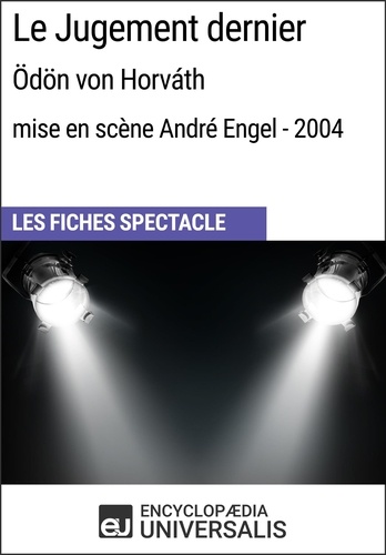 Le Jugement dernier (Ödön von Horváth - mise en scène André Engel - 2004). Les Fiches Spectacle d'Universalis