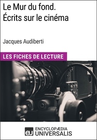  Encyclopaedia Universalis - Le Mur du fond. Écrits sur le cinéma de Jacques Audiberti - Les Fiches de Lecture d'Universalis.