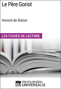  Encyclopaedia Universalis - Le Père Goriot d'Honoré de Balzac (Les Fiches de Lecture d'Universalis) - Les Fiches de Lecture d'Universalis.