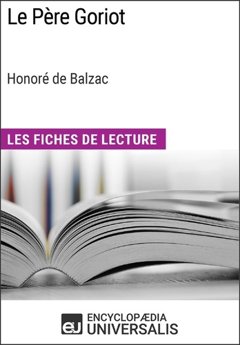 Le Père Goriot d'Honoré de Balzac (Les Fiches de Lecture d'Universalis). Les Fiches de Lecture d'Universalis