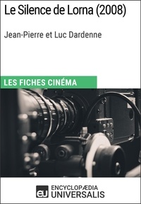  Encyclopaedia Universalis - Le Silence de Lorna de Jean-Pierre et Luc Dardenne - Les Fiches Cinéma d'Universalis.
