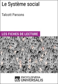  Encyclopaedia Universalis - Le Système social de Talcott Parsons - Les Fiches de lecture d'Universalis.