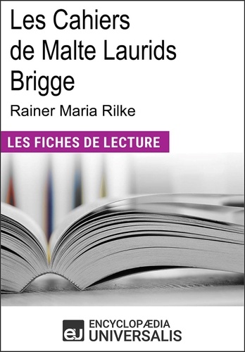 Les cahiers de Malte Laurids Brigge de Rainer Maria Rilke. "Les Fiches de Lecture d'Universalis"