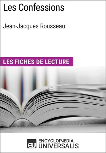 Les Confessions de Jean-Jacques Rousseau. Les Fiches de lecture d'Universalis