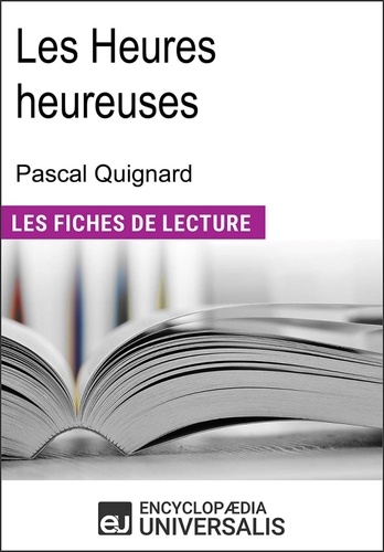 Les heures heureuses de Pascal Quignard. "Les Fiches de Lecture d'Universalis"