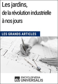  Encyclopaedia Universalis - Les jardins, de la révolution industrielle à nos jours - Les Grands Articles d'Universalis.