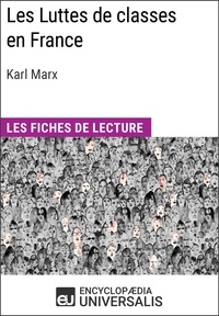  Encyclopaedia Universalis - Les Luttes de classes en France de Karl Marx - Les Fiches de lecture d'Universalis.