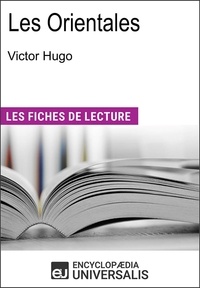 Encyclopædia Universalis - Les orientales de Victor Hugo - "Les Fiches de Lecture d'Universalis".