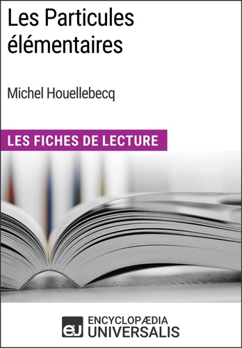 Les Particules élémentaires de Michel Houellebecq. Les Fiches de Lecture d'Universalis