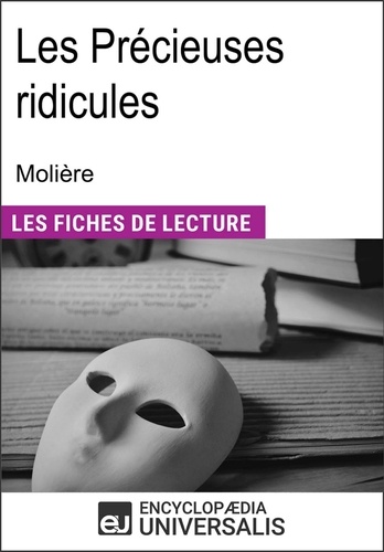 Les précieuses ridicules de Molière. "Les Fiches de Lecture d'Universalis"