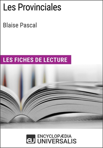 Les Provinciales de Blaise Pascal. Les Fiches de lecture d'Universalis