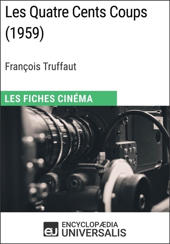 Les Quatre Cents Coups de François Truffaut. Les Fiches Cinéma d'Universalis