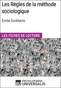  Encyclopaedia Universalis - Les Règles de la méthode sociologique d'Émile Durkheim - Les Fiches de lecture d'Universalis.
