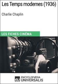  Encyclopaedia Universalis - Les Temps modernes de Charlie Chaplin - Les Fiches Cinéma d'Universalis.