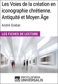 Les Voies de la création en iconographie chrétienne. Antiquité et Moyen Âge d'André Grabar